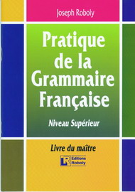  Roboly - Pratique de la Grammaire Française  Niveau Supérieur  Livre du maître